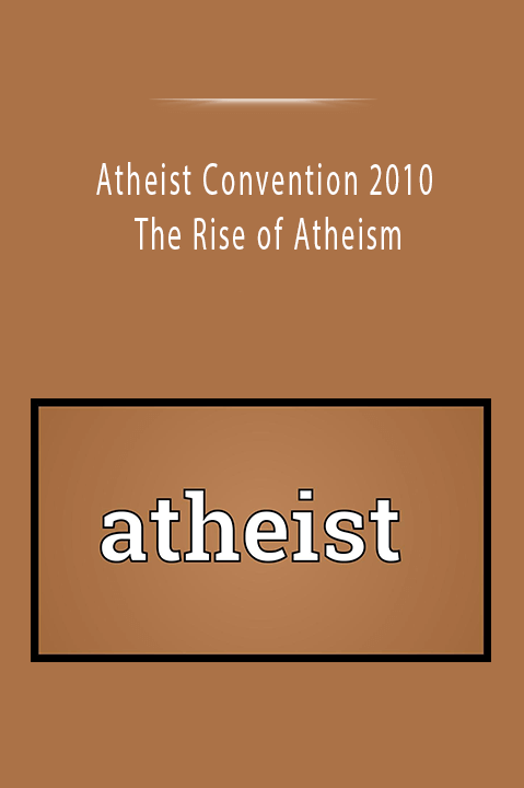 Atheist Convention 2010 - The Rise of Atheism