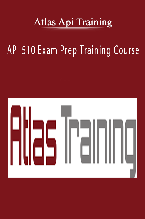 API 510 Exam Prep Training Course – Atlas Api Training