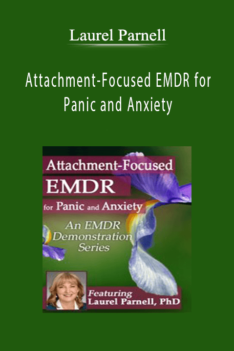 Laurel Parnell – Attachment–Focused EMDR for Panic and Anxiety