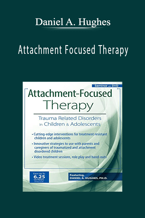 Daniel A. Hughes – Attachment Focused Therapy: Trauma Related Disorders in Children & Adolescents