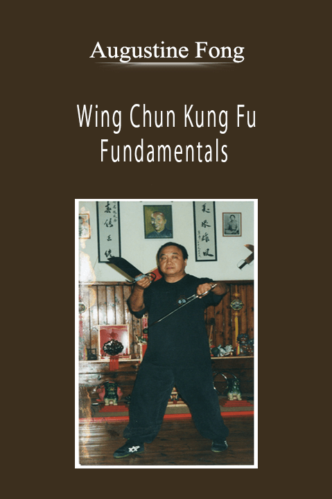 Augustine Fong - Wing Chun Kung Fu Fundamentals