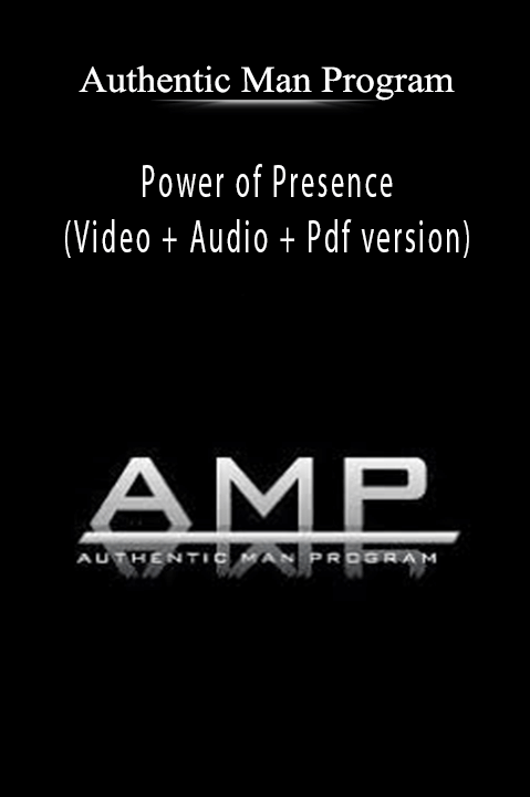 Power of Presence (Video + Audio + Pdf version) – Authentic Man Program