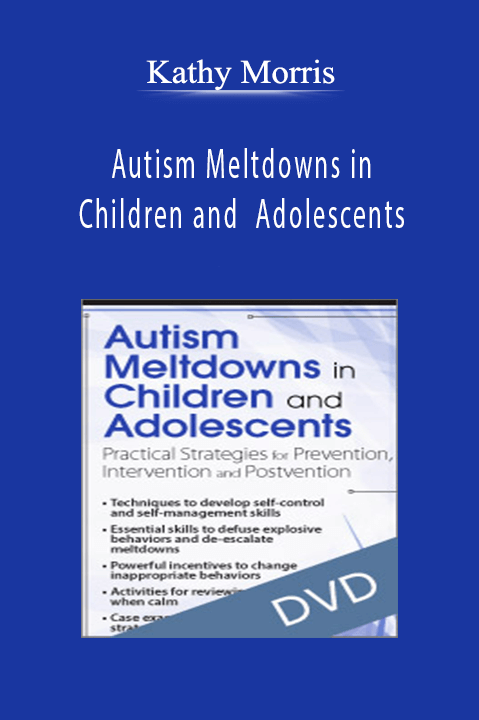 Kathy Morris – Autism Meltdowns in Children and Adolescents: Practical Strategies for Prevention