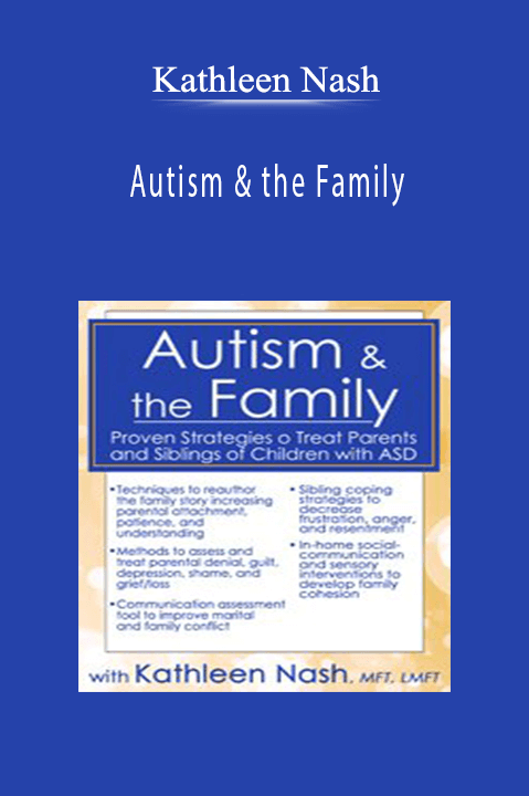 Kathleen Nash – Autism & the Family: Proven Strategies to Treat Parents and Siblings of Children with ASD