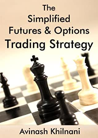 Avinash Khilnani - The Simplified Futures and Options Trading Strategy eBooks