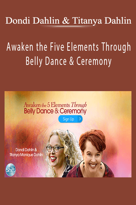 Awaken the Five Elements Through Belly Dance & Ceremony With Dondi Dahlin & Titanya Dahlin