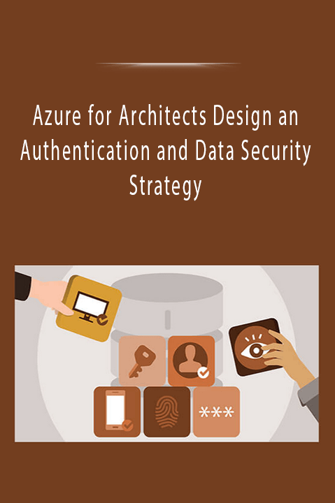 Azure for Architects Design an Authentication and Data Security Strategy