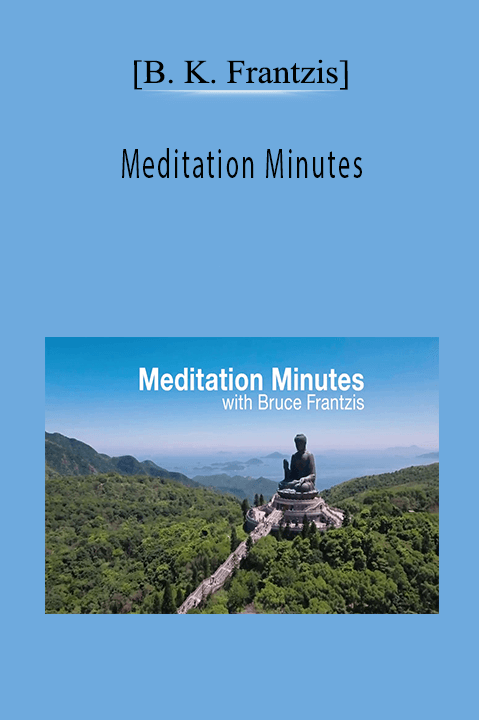 Meditation Minutes – [B. K. Frantzis]