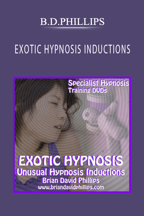 EXOTIC HYPNOSIS INDUCTIONS – B.D.PHILLIPS