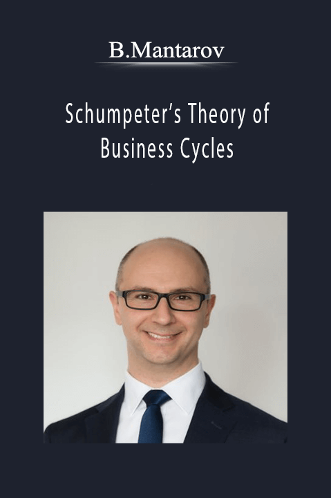 Schumpeter’s Theory of Business Cycles – B.Mantarov