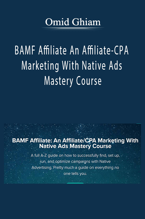 BAMF Affiliate An Affiliate-CPA Marketing With Native Ads Mastery Course by Omid Ghiam