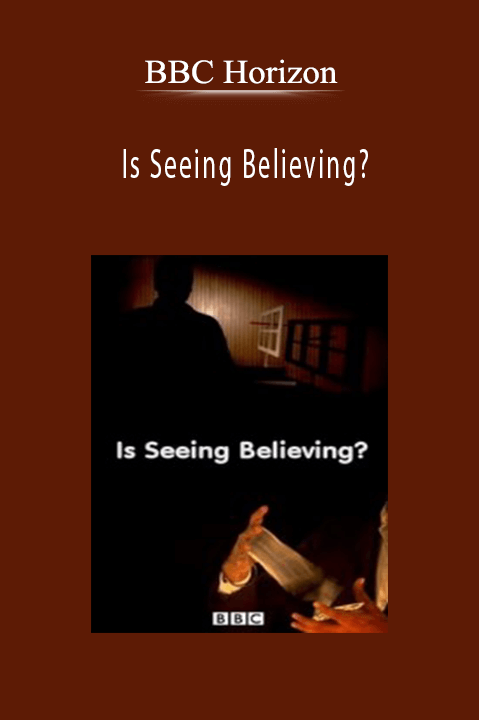 Is Seeing Believing? – BBC Horizon