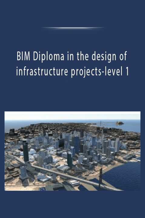 BIM Diploma in the design of infrastructure projects–level 1