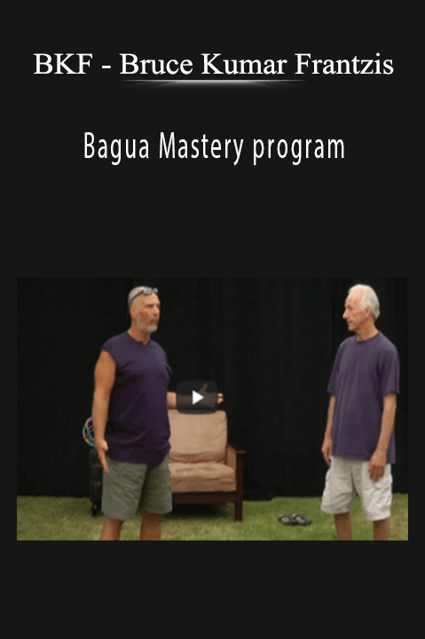 Bruce Kumar Frantzis – Bagua Mastery program – BKF