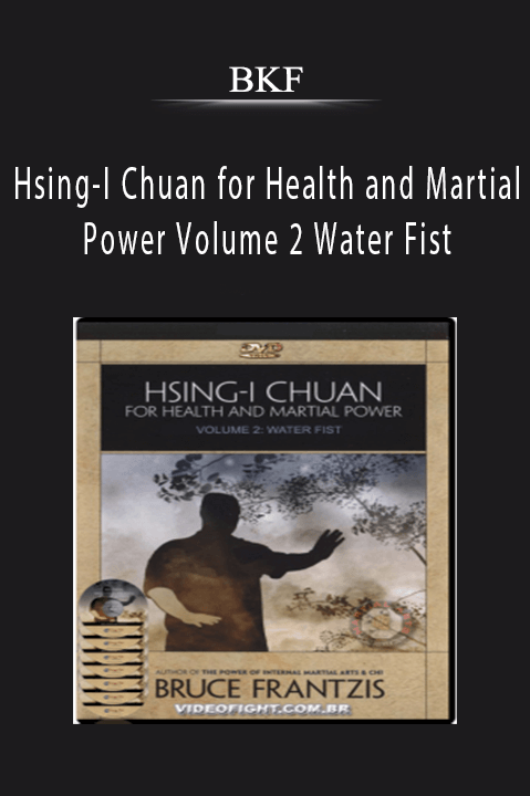 Hsing–I Chuan for Health and Martial Power Volume 2 Water Fist – BKF