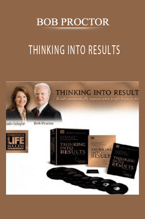 THINKING INTO RESULTS – BOB PROCTOR