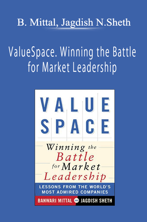 Banwari Mittal, Jagdish N.Sheth - ValueSpace. Winning the Battle for Market Leadership