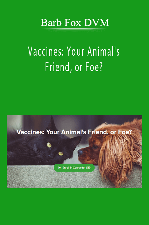 Barb Fox DVM - Vaccines: Your Animal's Friend, or Foe?