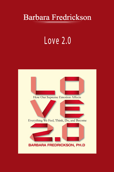 Barbara Fredrickson - Love 2.0 : How Our Supreme Emotion Affects Everything We Feel, Think, Do, and Become