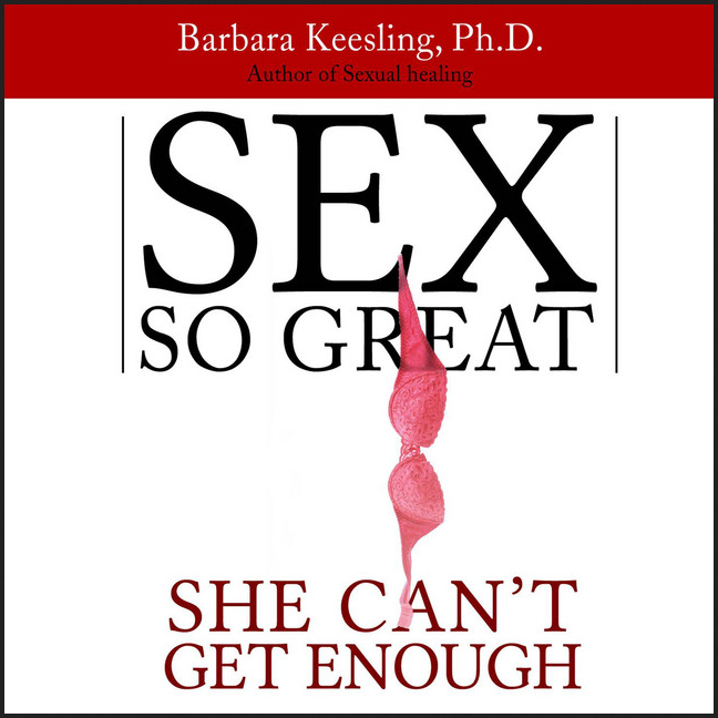 Barbara Keeling, Ph.D. - Sex So Great She Can't Get Enough