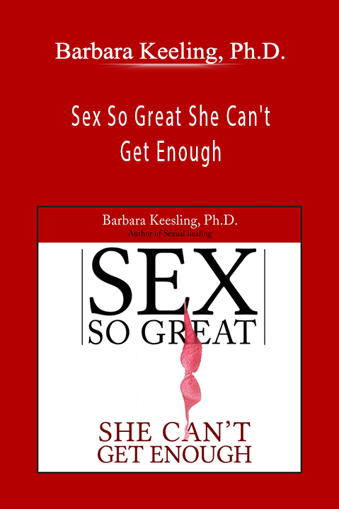 Barbara Keeling, Ph.D. - Sex So Great She Can't Get Enough