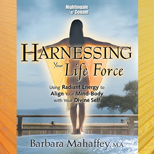 Barbara Mahaffey - Harnessing Your Life Force