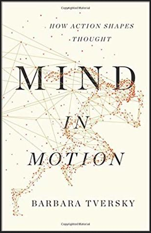 Barbara Tversky Phd - Mind in Motion: How Action Shapes Thought