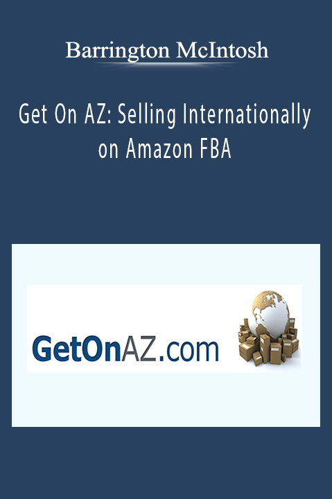 Barrington McIntosh - Get On AZ: Selling Internationally on Amazon FBA