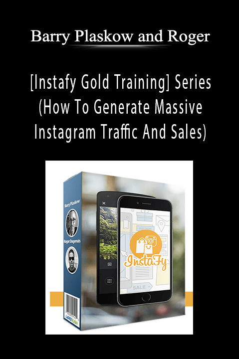 [Instafy Gold Training] Series (How To Generate Massive Instagram Traffic And Sales) – Barry Plaskow and Roger