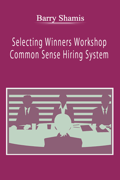 Barry Shamis - Selecting Winners Workshop - Common Sense Hiring System