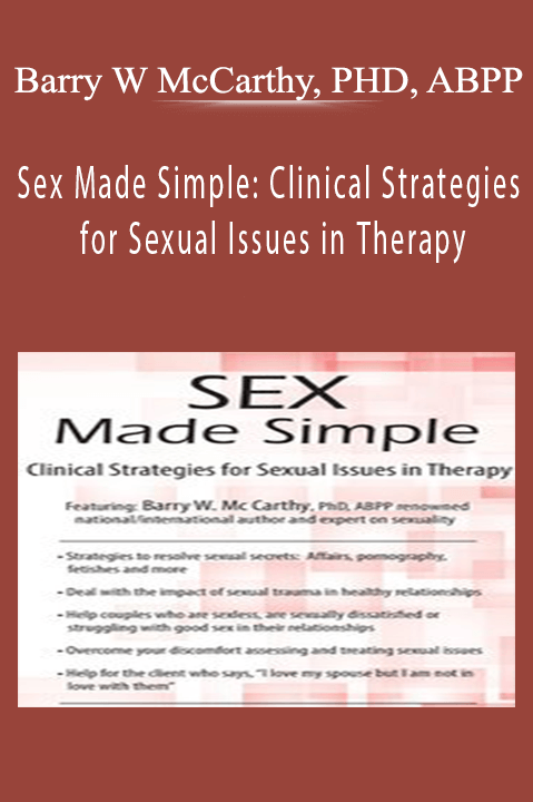 Sex Made Simple: Clinical Strategies for Sexual Issues in Therapy – Barry W McCarthy