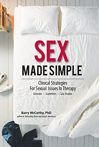 Barry W. McCarthy - Sex Made Simple: Clinical Strategies For Sexual Issues In Therapy