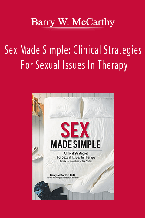 Barry W. McCarthy - Sex Made Simple: Clinical Strategies For Sexual Issues In Therapy