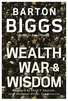 Barton Biggs - Wealth, War & Wisdom