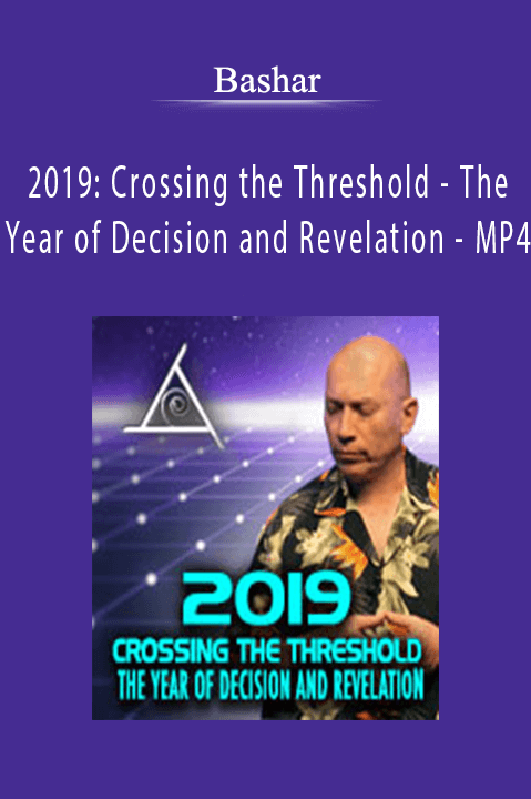 2019: Crossing the Threshold – The Year of Decision and Revelation – MP4 – Bashar