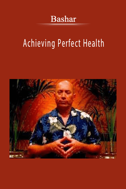 Achieving Perfect Health – Bashar