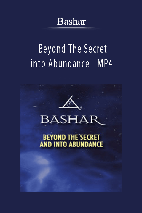 Beyond The Secret and into Abundance – MP4 – Bashar