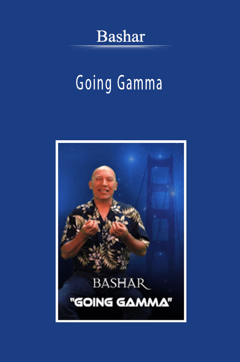 Bashar - Going Gamma