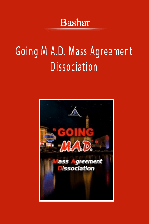 Bashar - Going M.A.D. Mass Agreement Dissociation