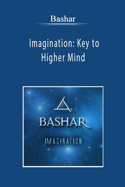 Bashar - Imagination: Key to Higher Mind