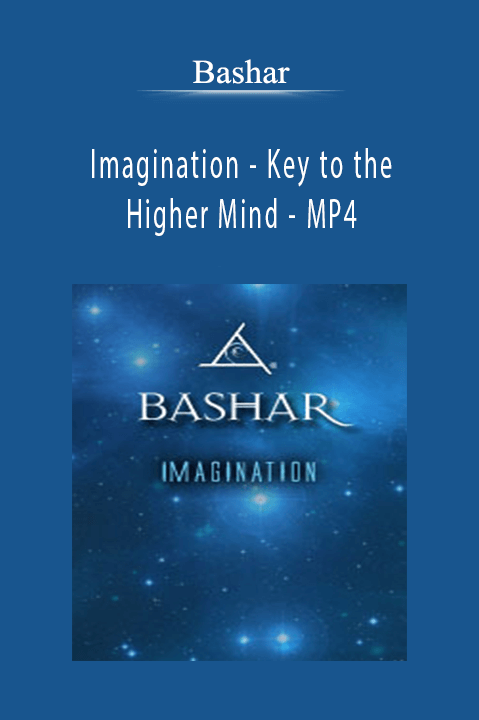 Imagination – Key to the Higher Mind – MP4 – Bashar