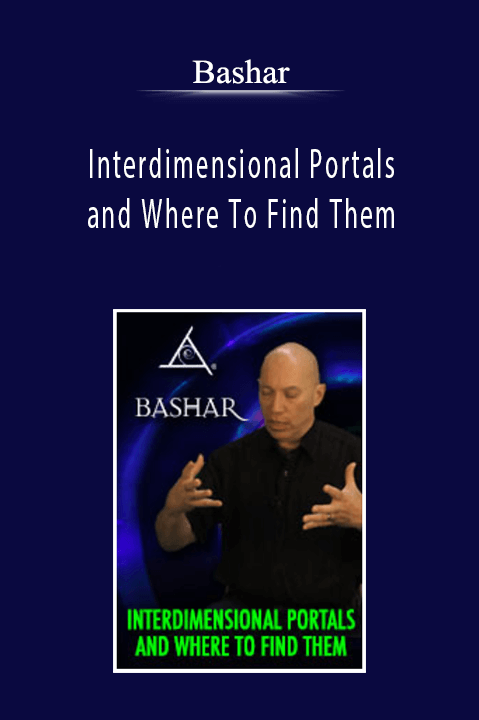 Bashar - Interdimensional Portals and Where To Find Them