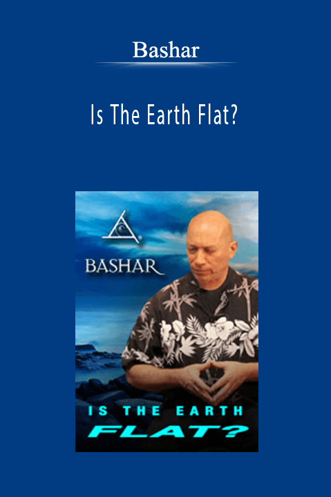 Bashar - Is The Earth Flat