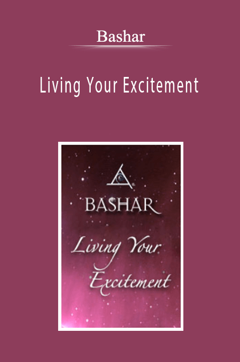 Bashar - Living Your Excitement