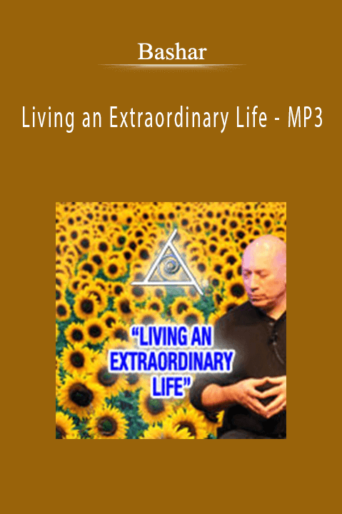 Living an Extraordinary Life – MP3 – Bashar