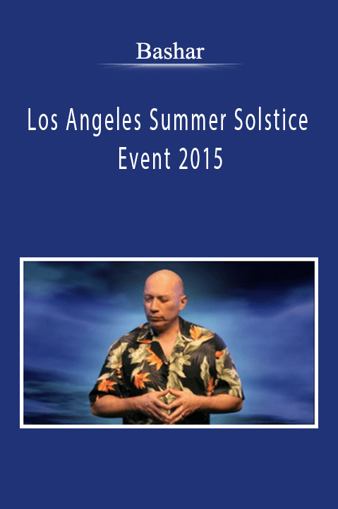 Bashar - Los Angeles Summer Solstice Event 2015