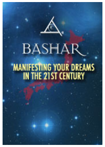 Bashar - Manifesting Your Dreams In The 21st Century