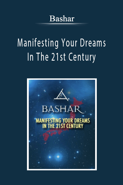 Bashar - Manifesting Your Dreams In The 21st Century