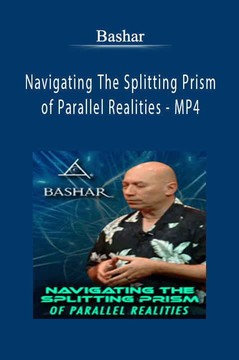 Navigating The Splitting Prism of Parallel Realities – MP4 – Bashar