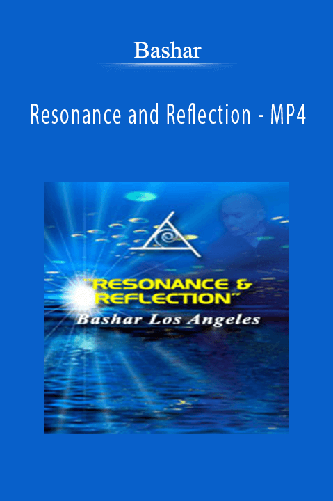 Resonance and Reflection – MP4 – Bashar